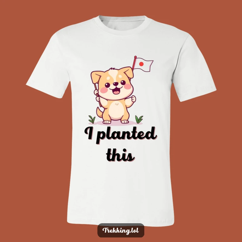 Funny Dog Planting Flag T-Shirt: Conquer Your Day with This Humorous Tee